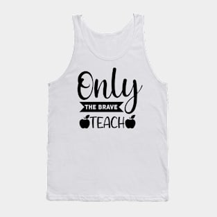 Only the brave teach Tank Top